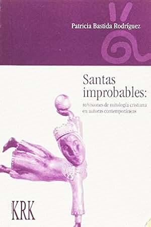 Santas Improbables: Re/Visiones de Mitologia Cristiana En Autoras Contemporaneas (Coleccion Alternativas)