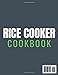 Rice Cooker Cookbook: Perfect Recipes for Puddings, Chilis, Soups, and Beyond