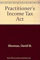 Practitioner's Income Tax Act 077981701X Book Cover
