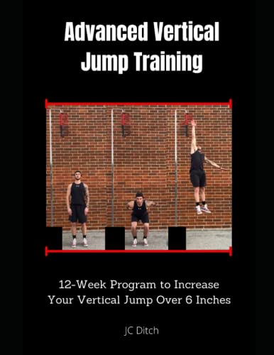 Advanced Vertical Training: 12 Week Program to Increase Your Vertical Jump Over 6 Inches