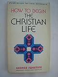 How To Begin the Christian Life