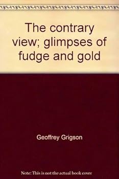 The contrary view;: Glimpses of fudge and gold