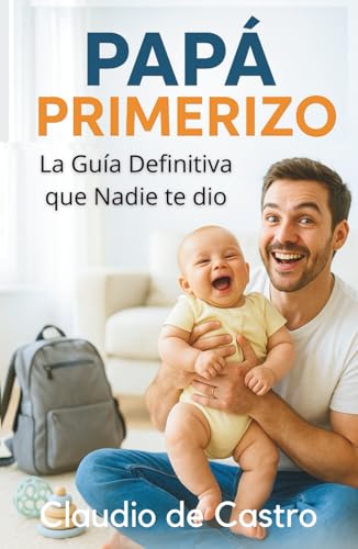 Papá Primerizo. La Guía Definitiva que Nadie te Dio. Este es el libro que toda mamá quiere regalarle a su pareja: Consejos reales, trucos infalibles y ... siempre soñaste ser / New Dad Survival Guide