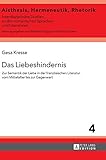 Das Liebeshindernis: Zur Semantik der Liebe in der französischen Literatur vom Mittelalter bis zur Gegenwart (Aisthesis, Hermeneutik, Rhetorik: ... romanischen Sprachen und Literaturen, Band 4)