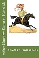 Dancer on Horseback 151690883X Book Cover