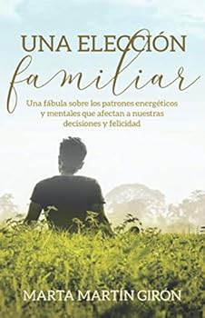 Una elección familiar: Una fábula sobre los patrones energéticos y mentales que afectan a nuestras decisiones y felicidad (Un regalo familiar) (Spanish Edition) - Book #2 of the Bilogia Familiar