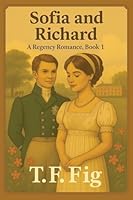 Sofia and Richard : A Regency Romance, Book1 1964804973 Book Cover