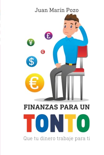 Finanzas para un tonto: Que tu dinero trabaje para ti
