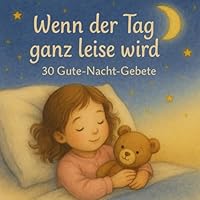 Wenn der Tag ganz leise wird – 30 Gute-Nacht-Gebete für Kinder: Ein Gebetsbuch zum Einschlafen mit liebevollen Texten und zauberhaften ... ab 2 Jahren - Softcover (German Edition) B0F62DYV9K Book Cover