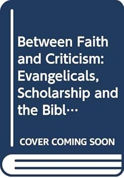 Between Faith and Criticism: Evangelicals, Scholarship, and the Bible in America