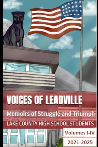 Voices of Leadville: Volumes I-IV: Memoirs of Struggle and Triumph