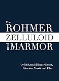 Zelluloid und Marmor: Architektur, Bildende Kunst, Literatur, Musik und Film