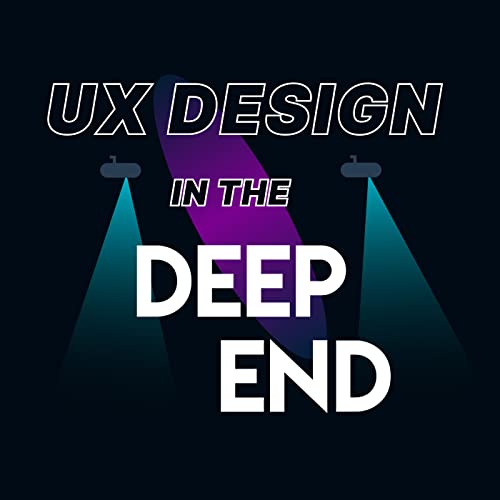 UX Design In The Deep End Podcast Por chuck locascio capa