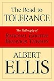 The Road To Tolerance: The Philosophy Of Rational Emotive Behavior Therapy