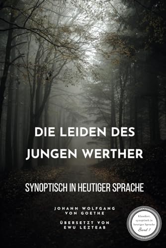Johann Wolfgang von Goethe: 'Die Leiden des jungen Werther' - Synoptisch in heutiger Sprache: Goethes Meisterwerk | Original und moderne Sprache, ... verstehen | Ideal für Schüler und Studierende