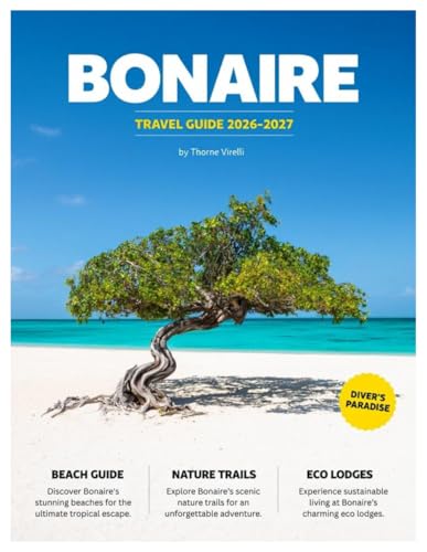 BONAIRE TRAVEL GUIDE 2026–2027 (Full-Color): A Curated Guide to 2...