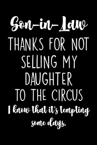 Son-In-Law Thanks For Not Selling My Daughter To The Circus: Funny Wedding Gift for Son In Law from Mother-In-Law Gag Jokes Novelty Notebook Keepsake ... Than A Greeting Card (Son In Law Gifts)