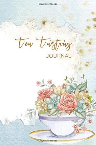 Tea Tasting Journal: Tea Tasting Notebook to Rate Varieties and Flavors - Daily Teas Log - Tea Lover's Gift - Teacup Brew Notes