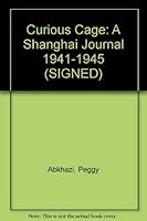 Curious Cage: A Shanghai Journal 1941-1945 (SIGNED) 0919462898 Book Cover