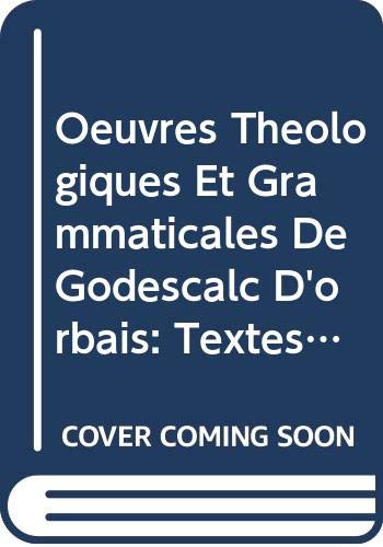 Oeuvres Theologiques Et Grammaticales de Godescalc d'Orbais: Textes En Majeure Partie Inedits (Spicilegium Sacrum Lovaniense) (French Edition)