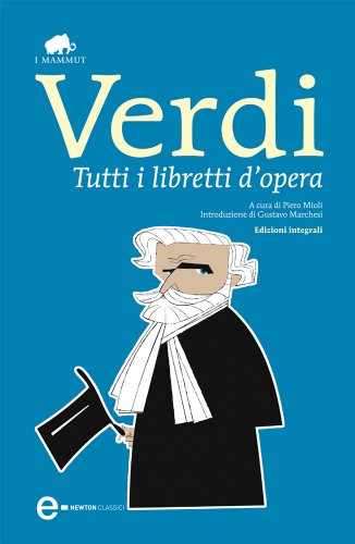 Tutti i libretti d'opera (eNewton Classici)