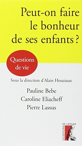 Télécharger Peut-on faire le bonheur de ses enfants ? PDF