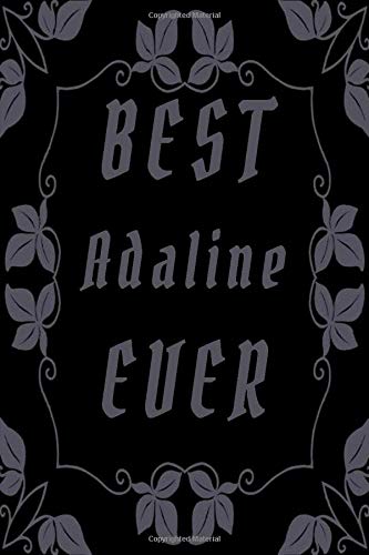 best Adaline ever: Notes Journal Lined Journal, 6 x 9, 120 Pages,Adaline Name Notebook Gift Idea, Black Matte Finish (Adaline Journal)| Personalized ... Gift for Hope | Gift Notebook for Adaline