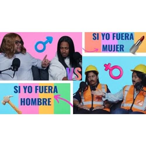 QUE HAR&Iacute;A SI FUERA HOMBRE VS SI FUERA MUJER - ENTRE PANAS PODCAST
