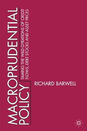 Macroprudential Policy: Taming the wild gyrations of credit flows, debt stocks and asset prices 2013th Edition book cover