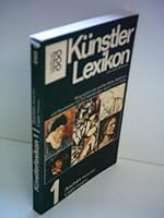 Künstlerlexikon. Biographien der großen Maler, Bildhauer und Baumeister. Bd. 1: Hans von Aachen - Filippino Lippi. Bd. 2: Fra Filippo Lippi - Francisco de Zurbaran. 3499161656 Book Cover