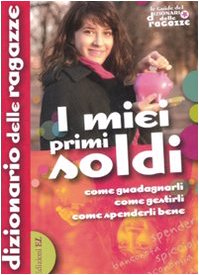  I miei primi soldi. Come guadagnarli, come gestirli, come spenderli bene. Ediz. illustrata