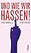 Und wie wir hassen!: 15 Hetzreden