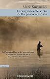 libro di pesca pdf  L\'irragionevole virtù della pesca a mosca