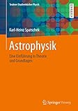 Astrophysik: Eine Einführung in Theorie und Grundlagen (Teubner Studienbücher Physik) - Karl-Heinz Spatschek 