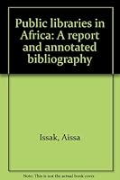 Public libraries in Africa: A report and annotated bibliography 1902928008 Book Cover