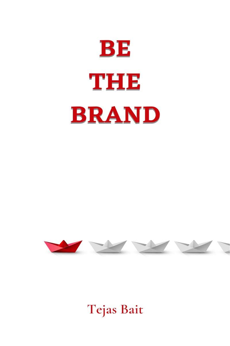 Be The Brand: A Complete Guide To Your Personal Brand