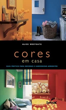 CORES EM CASA: GUIA PRATICO PARA DECORAR E HARMONIZAR AMBIENTES
