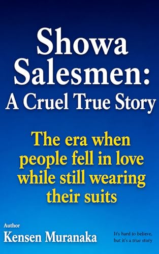 Showa Salesmen A Cruel True Story: The era when people fell in love while still wearing their suits (Lessons Learned Through 20 Job Changes Book 7) (English Edition)