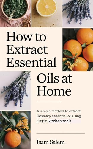 How to Extract Essential Oils at Home: A Simple Method to Extract Rosemary Essential Oil Using Simple Kitchen Tools