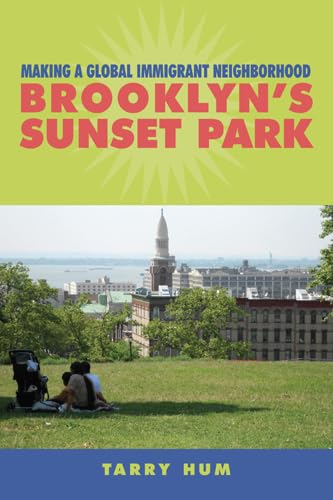 Making a Global Immigrant Neighborhood: Brooklyn's Sunset Park (Asian American History & Cultu)      Paperback – June 13, 2014