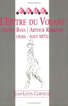 L'epître Du Voyant: Alcide Bava / Arthur Rimbaud - Avril-août 1871. Etude (Faux Titre) (French Edition)