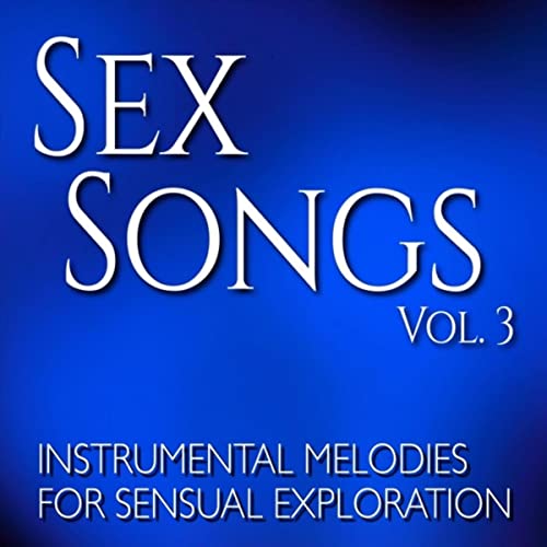 Sex Songs, Vol. 3: Instrumental Melodies for Sensual Exploration by Sex