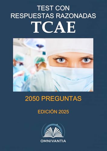 Test con respuestas razonadas TCAE: oposiciones TCAE (Auxiliar de Enfermería)