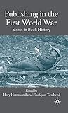 Publishing in the First World War: Essays in Book History