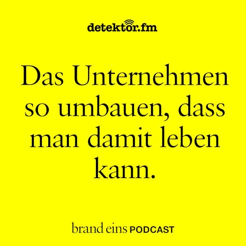 Das Unternehmen so umbauen, dass man damit leben kann.