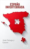  España Invertebrada (Ortega y Gasset Esencial)