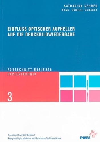 Einfluss optischer Aufheller auf die Druckbildwiedergabe (Fortschritt-Berichte Papiertechnik /Progress in Paper Technology)