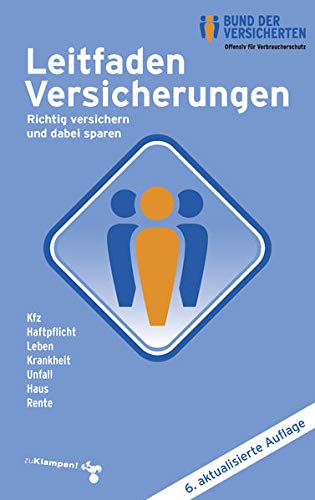 Preisvergleich Produktbild Leitfaden Versicherungen: Richtig versichern und dabei sparen Kfz - Haftpflicht - Leben - Krankheit - Unfall - Haus - Rente