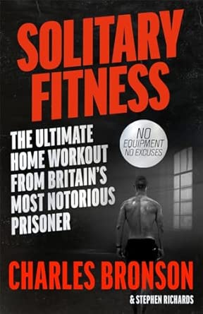 Solitary Fitness - The Ultimate Workout From Britain's Most Notorious Prisoner 2nd Edition book cover