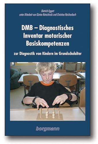 DMB - Diagnostisches Inventar motorischer Basiskompetenzen: Zur Diagnostik von Kindern im Grundschulalter